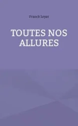 Toutes nos allures - Loyat Franck