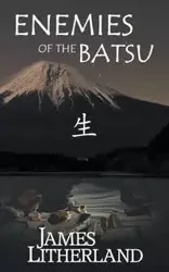 Enemies of the Batsu (Miraibanashi, Book 2) - James Litherland