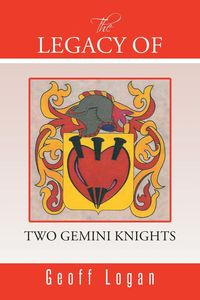 The Legacy of Two Gemini Knights - Logan Geoff