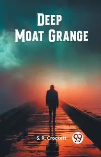 Deep Moat Grange - Crockett S. R.