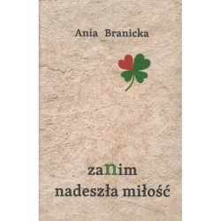 Zanim nadeszła miłość - Branicka Ania