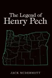 The Legend of Henry Pech - Jack McDermott