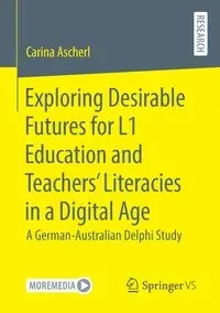Exploring Desirable Futures for L1 Education and Teachers' Literacies in a Digital Age - Carina Ascherl