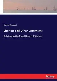 Charters and Other Documents - Robert Renwick