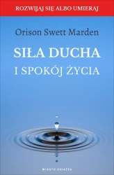 Siła ducha i spokój życia - Marden Orison Swett