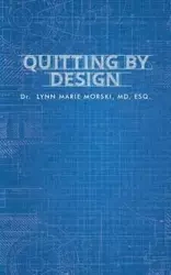 Quitting By Design - Dr. Lynn Marie Morski