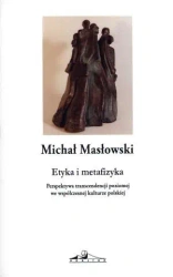 Etyka i metafizyka. Perspektywa transcendencji... - Michał Masłowski