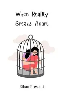When Reality Breaks Apart - Ethan Prescott