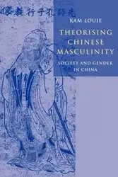 Theorising Chinese Masculinity - Louie Kam