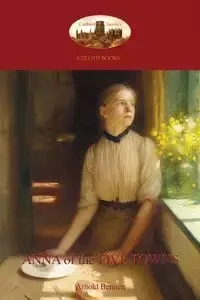 Anna of the Five Towns (Aziloth Books) - Bennett Arnold