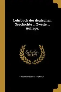 Lehrbuch der deutschen Geschichte ... Zweite ... Auflage. - Schmitthenner Friedrich