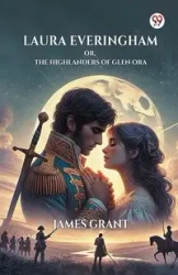Laura Everingham Or, The Highlanders Of Glen Ora - Grant James
