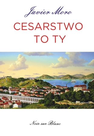 Cesarstwo to ty - Javier Moro