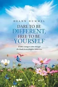 Dare to Be Different, Free to Be Yourself - Deann Hummel