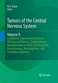 Tumors of the Central Nervous System, Volume 9 - Hayat M.A.