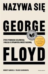 Nazywa się George Floyd. Życie pewnego człowieka.. - Robert Samuels, Toluse Olorunnipa