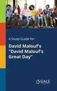 A Study Guide for David Malouf's "David Malouf's Great Day" - Gale Cengage Learning
