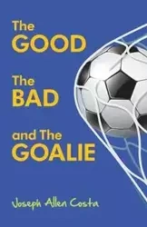 The Good The Bad and The Goalie - Joseph Allen Costa