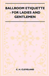 Ballroom Etiquette - For Ladies and Gentlemen - Cleveland C. H.