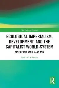 Ecological Imperialism, Development, and the Capitalist World-System - Mariko Lin Frame