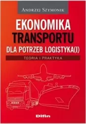 Ekonomika transportu dla potrzeb logistyka(i) - Andrzej Szymonik