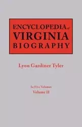 Encyclopedia of Virginia Biography. in Five Volumes. Volume II - Tyler Lyon G.