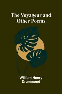 The Voyageur and Other Poems - Henry William Drummond
