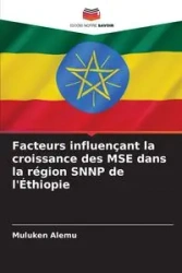 Facteurs influençant la croissance des MSE dans la région SNNP de l'Éthiopie - Alemu Muluken