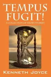 TEMPUS FUGIT! A Collection of Short Stories - Joyce Kenneth