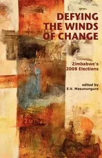 Defying the Winds of Change. Zimbabwe's - Masunungure E. V.