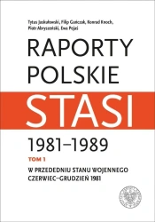 Raporty polskie Stasi 1981-1989 T.1 - Tytus Jaskułowski, Filip Gańczak, Konrad Knoch