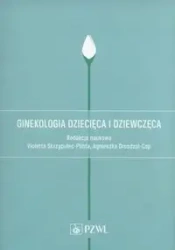 Ginekologia dziecięca i dziewczęca. - Skrzypulec-Plinta Violetta, Drosdzol-Cop Agnieszka
