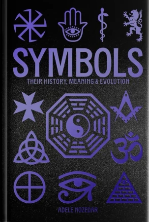 Symbols: Their History, Meaning & Evolution wer. angielska - Adele Nozedar