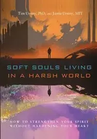 Soft Souls Living in a Harsh World - Tim Ursiny