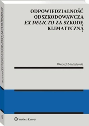 Odpowiedzialność odszkodowawcza ex delicto za szkodę klimatyczną. Monografie - Wojciech Modzelewski