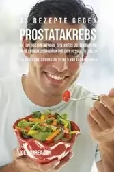 33 Rezepte gegen Prostatakrebs, die dir helfen werden den Krebs zu bekämpfen, deine Energie zu erhöhen und dich besser zu fühlen - Joe Correa