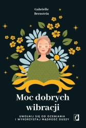 Moc dobrych wibracji - Gabrielle Bernstein, Katarzyna Bochenek, Marta Pu