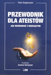 Przewodnik dla ateistów. Jak rozmawiać z wierzącymi (dodruk 2023) - Peter Boghossian