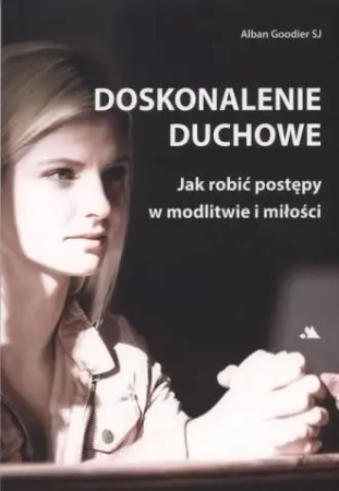 Doskonalenie duchowe. Jak robić postępy... - abp Alban Goodier SJ