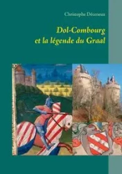 Dol-Combourg et la légende du Graal - Déceneux Christophe