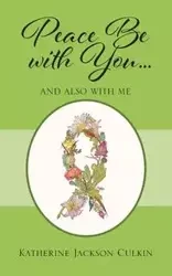 Peace Be with You . . . And Also with Me - Katherine Jackson Culkin