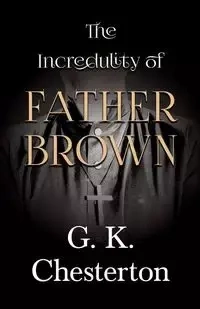 The Incredulity of Father Brown - Chesterton G. K.
