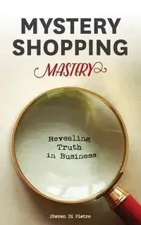 Mystery Shopping Mastery - Di Pietro Steven D
