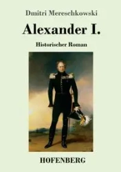 Alexander I. - Mereschkowski Dmitri