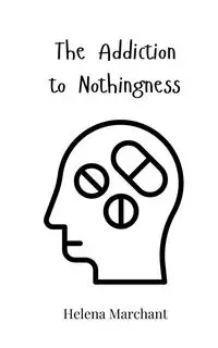 The Addiction to Nothingness - Helena Marchant