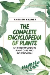 The Complete Encyclopedia  of Plants - Kramer Christo