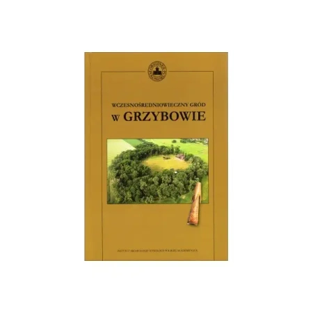 Wczesnośredniowieczny gród w Grzybowie - praca zbiorowa