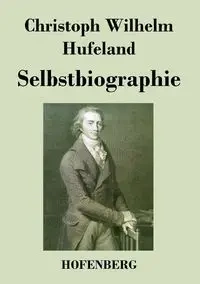 Selbstbiographie - Wilhelm Hufeland Christoph