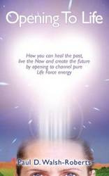 Opening To Life - Paul Walsh Darrol