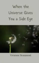 When the Universe Gives You a Side Eye - Vivienne Beaumont
